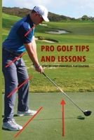 Pro Golf Tips And Lessons: Step-By-Step Principles For Golfing: Golf Swing Tips B08T6JYFV9 Book Cover