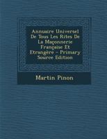 Annuaire Universel De Tous Les Rites De La Ma�onnerie Fran�aise Et Etrang�re 1021536504 Book Cover