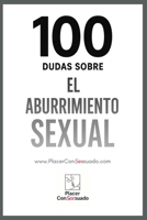 100 Dudas sobre... EL ABURRIMIENTO SEXUAL EN PAREJA: Rutina, silencio y camas que ya no tiemblan (Placer ConSexsuado) (Spanish Edition) B0FKGN16TH Book Cover