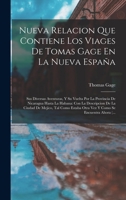 Nueva Relacion Que Contiene Los Viages De Tomas Gage En La Nueva España: Sus Diversas Aventuras, Y Su Vuelta Por La Provincia De Nicaragua Hasta La ... Se Encuentra Ahora (... 1018021841 Book Cover
