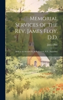 Memorial Services of the Rev. James Floy, D.D.: Held at the Seventh St. M.E. Church, N.Y., November 1022150596 Book Cover