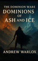 Dominions of Ash and Ice: The Dominion Wars - Book One B0G4419ZFV Book Cover