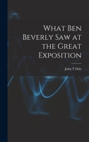 What Ben Beverly Saw at the Great Exposition 1018550585 Book Cover