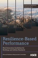 Resilience-Based Performance: Next Generation Guidelines for Buildings and Lifeline Standards 0784415277 Book Cover