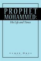 Prophet Mohammed: His Life and Times 1452086044 Book Cover