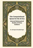 The Computational Quran for the AI Era: Selected Mathematical Models of Divine Guidance B0GSRKJ6RB Book Cover