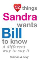 52 Things Sandra Wants Bill To Know: A Different Way To Say It 1511932562 Book Cover