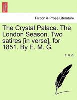 The Crystal Palace, the London Season, Two Satires, by E.M.G. 1241165971 Book Cover