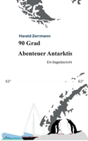 90 Grad Abenteuer Antarktis: Ein Segelbericht (German Edition) 369571980X Book Cover