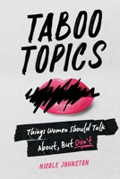 TABOO TOPICS: Things Women Should Talk About, But Don't 1068525630 Book Cover