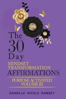 The 30-Day Mindset Transformation Affirmations Purpose Activated Volume III B0CLZ354J3 Book Cover