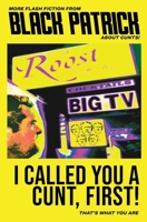 I Called You a Cunt, First!: Because You Are B0FH1KLVPP Book Cover
