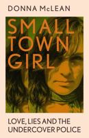 Small Town Girl: Love, Lies and the Undercover Police 1529379857 Book Cover