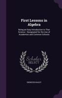 First Lessons in Algebra: Being an Easy Introduction to That Science: Designated for the Use of Academies and Common Schools 135780217X Book Cover