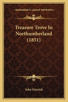 Treasure Trove In Northumberland (1851) 1377315746 Book Cover