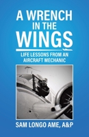 A Wrench in the Wings: Life Lessons from an Aircraft Mechanic 0228850940 Book Cover