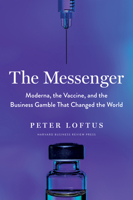 The Messenger: Moderna, the Vaccine, and the Business Gamble That Changed the World 1647823196 Book Cover