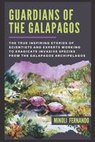 Guardians Of The Galapagos: The true inspiring stories of scientists and experts working to eradicate invasive species from the Galapagos archipelago. 107842392X Book Cover