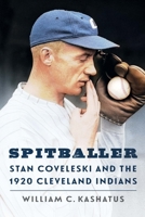 Spitballer: Stan Coveleski and the 1920 Cleveland Indians 1496246985 Book Cover