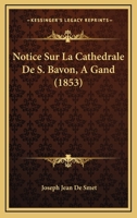 Notice Sur La Cathedrale De S. Bavon, A Gand (1853) 1160209499 Book Cover