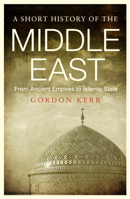 A Short History of the Middle East: From Ancient Empires to Islamic State 1843446367 Book Cover