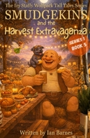 Smudgekins and the Harvest Extravaganza: The Izy Staffy Wolfpack Tall Tales Series - Book 5 (The Izy Staffy Wolfpack Tall Tales - Series One) B0FHQL7M7W Book Cover