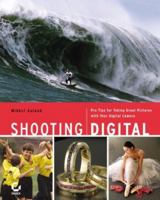 Shooting Digital: Pro Tips for Taking Great Pictures with Your Digital Camera 0470042877 Book Cover