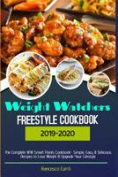 Weight Watchers Freestyle Cookbook 2019-20: The Complete WW Smart Points Cookbook- Simple, Easy & Delicious Recipes to Lose Weight & Upgrade Your Lifestyle 1082340170 Book Cover