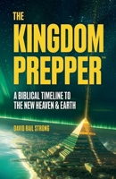 The Kingdom Prepper: A Biblical Timeline to The New Heaven & Earth B0F5NCWCR8 Book Cover