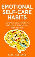 Emotional Self-Care Habits: Essential Daily Habits To Rekindle A Relationship With Yourself (Powerful Habits To Self-Care) 192286501X Book Cover