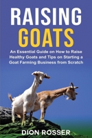 Raising Goats: An Essential Guide on How to Raise Healthy Goats and Tips on Starting a Goat Farming Business from Scratch B08ZDT9QTX Book Cover