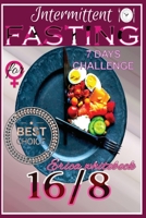 Intermittent Fasting 16/8 for Women: Take the 7-Days Challenge Plan and Transform Your Life by Losing Weight with Results That Last 1801094268 Book Cover