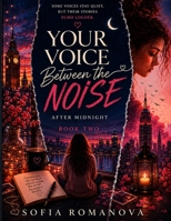 Your Voice Between the Noise: After Midnight Book Two: A Slow Burn College Mystery Romance About Hidden Recordings, Family Secrets, Lost Memories, ... and the Truth That Changes Everything B0H3ST8ZRS Book Cover