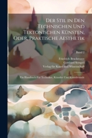Der Stil in den technischen und tektonischen Künsten, oder, Praktische Aesthetik: Ein Handbuch für Techniker, Künstler und Kunstfreunde; Band 2 1021806307 Book Cover