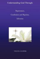 Understanding God Through Repentance, Confession and Baptism, Salvation 1466914947 Book Cover