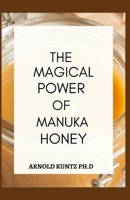 THE MAGICAL POWER OF MANUKA HONEY: THE BIOGRAPHY OF A MIRACULOUS HONEY AND ITS HEALING POWER B08DSWYK8H Book Cover