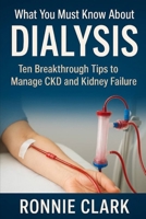 What To Know About Dialysis: Ten Breakthrough Tips To Manage CKD and Kidney Failure B0FQBQMJGT Book Cover