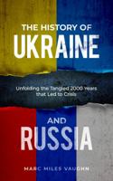 The History of Ukraine and Russia: The Tangled History That Led to Crisis 0645528005 Book Cover