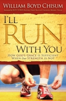 I'll Run With You: How God's Grace is Sufficient When our Strength is Not (Morgan James Faith) 1614480567 Book Cover