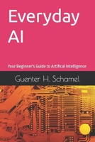 Everyday AI: Your Beginner's Guide to Artifical Intelligence B0F75R8MRY Book Cover