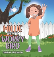 Millie and the Worry Bird: Helping Children Identify and Cope with Anxiety 1779417209 Book Cover
