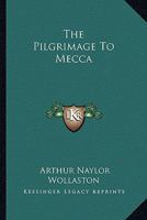 The Pilgrimage To Mecca 1162905778 Book Cover