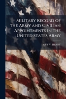 Military Record of the Army and Civilian Appointments in the United States Army 1144300819 Book Cover