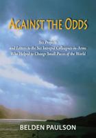 Against the Odds: Six Projects and Letters to the Six Intrepid Colleagues-in-Arms Who Helped to Change Small Pieces of the World 0981690661 Book Cover