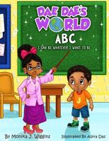 Dae Dae's World: ABC I Can Be Whatever I Want To Be! (Dae Dae's Worls Book 2) 1535318503 Book Cover