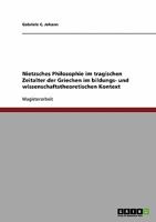 Nietzsches Philosophie im tragischen Zeitalter der Griechen im bildungs- und wissenschaftstheoretischen Kontext 3638949184 Book Cover