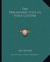 The Preliminary Steps In Voice Culture 1425321372 Book Cover