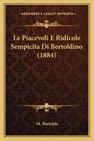 Le Piacevoli E Ridicole Sempicita Di Bertoldino (1884) 1120426472 Book Cover