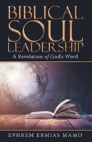 Biblical Soul Leadership: A Revelation of God's Word 1973648601 Book Cover