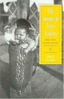 Life Among the Texas Indians: The WPA Narratives (Elma Dill Russell Spencer Foundation Series in the West and Southwest) 1585445282 Book Cover